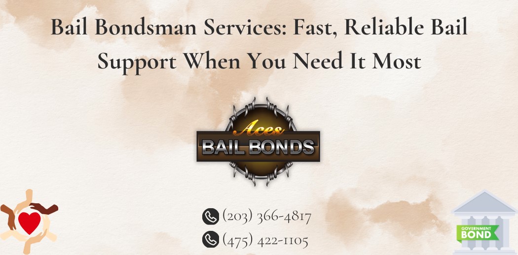 Bail Bondsman Services: Fast, Reliable Bail Support When You Need It Most