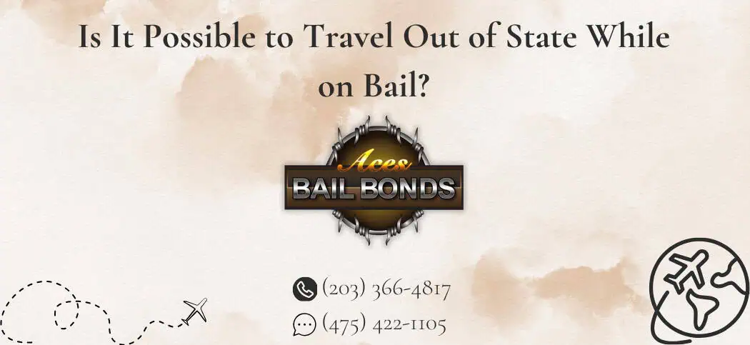 Is It Possible to Travel Out of State While on Bail?