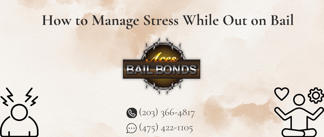 How to Manage Stress While Out on Bail